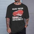 Steak And Meat Alles Unter 500G Ist Aufcut All Under T-Shirt Geschenke für Ihn