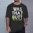 Was That Out Are You Sure Pickleball Player Sayings T-Shirt Gifts for Him