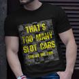 That's Too Many Slot Cars Racing Collector Joke T-Shirt Gifts for Him