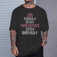 Today Is My Twin Sister's 21Th Birthday Party 21 Years Old T-Shirt Gifts for Him
