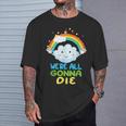 Todosamos A Morir Divertido Dibujos Animados Sarcásticos Del Arco Iris Camiseta unisex Regalos para él