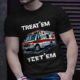 Treat 'Em Yeet 'Em Emt Ems Er Ambulance Paramedic T-Shirt Gifts for Him