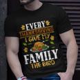 Turkey Day Every Thanksgiving I Give My Family The Bird T-Shirt Gifts for Him