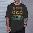 I Have Two Titles Dad And Step-Dad Father's Day T-Shirt Gifts for Him
