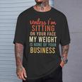 Unless Im Sitting On Your Face Weight Your Business T-Shirt Gifts for Him