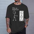 Why So Negative Joke Humor Stick Man Stick Figure T-Shirt Gifts for Him