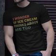 I Wonder If Ice Cream Thinks About Me Too Vintage T-Shirt Gifts for Him