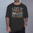 Woodworking Cut It Twice Still Too Short T-Shirt Gifts for Him