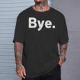 The Word Bye That Says Bye Sarcastic One Word T-Shirt Gifts for Him