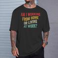 Am I Working From Home Or Living At Work Vintage T-Shirt Gifts for Him