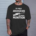 Zuiele Arschlöcher Zu Wenig Munition T-Shirt Geschenke für Ihn