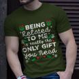 Being Related To Me Only You Need Christmas Xmas T-Shirt Gifts for Him