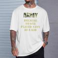 Army Because No One Ever Played Navy As A Kid Army Says T-Shirt Gifts for Him