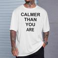 Calmer Than You Are Humor T-Shirt Gifts for Him