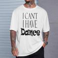 I Can't I Have Dance Cool Dance T-Shirt Gifts for Him