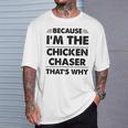 Because Im The Chicken Chaser That's Why T-Shirt Gifts for Him