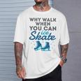 Figure Skating Cute Skater Why Walk When You Can Ice Skate T-Shirt Gifts for Him