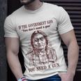 If The Government Says You Don't Need A Gun You Need T-Shirt Gifts for Him