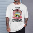 I'm Not Yelling School BusI'm A Bus Driver That's How We T-Shirt Gifts for Him
