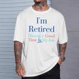 I'm Retired And Having A Good Time Is My Job T-Shirt Gifts for Him