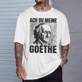 Johann Wolfangon Goethe Saying Ach Du Meine Goethe T-Shirt Geschenke für Ihn