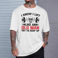 I Know I Lift Like An Old Man Try To Keep Up Gym Fitness Men T-Shirt Gifts for Him