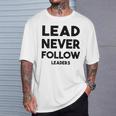 Lead Never Follow Leaders Lead Never Follow Leaders T-Shirt Gifts for Him