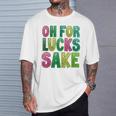 St Patrick's Oh For Lucks Sake Clover Printed T-Shirt Gifts for Him