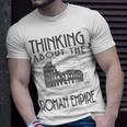 Thinking About The Roman Empire Rome Meme Dad Joke T-Shirt Gifts for Him