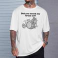 Did You Touch My Drum Set Drummer Percussion Drums T-Shirt Gifts for Him