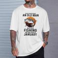 Never Underestimate Old Man Who Love Fishing Born In January T-Shirt Gifts for Him