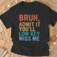Admit It You'll Low Key Miss Me Bruh Last Day Of School T-Shirt Gifts for Old Men
