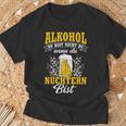 Alkohol Du Bist Nicht Du Wenn Du Nüchtern Bist Saufen T-Shirt Geschenke für alte Männer