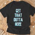 Outta Here Gifts, Get Outta Here Shirts