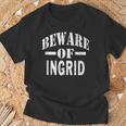 Beware Of Ingrid Family Reunion Last Name Team Custom T-Shirt Gifts for Old Men