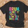 Bruh Admit It You'll Low Key Miss Me Teacher Summer Break T-Shirt Gifts for Old Men