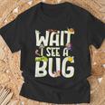 Bug Lover Insect Science Wait I See A Bug T-Shirt Gifts for Old Men