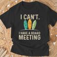 I Can't I Have A Board Meeting Beach Surfing Surfingboard T-Shirt Gifts for Old Men
