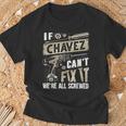 Chavez Family Name If Chavez Can't Fix It T-Shirt Gifts for Old Men