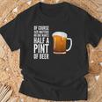 Of Course Size Matters No One Wants Half A Pint T-Shirt Gifts for Old Men