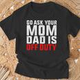 Dad Is Off Duty Go Ask Your Mom Father's Day T-Shirt Gifts for Old Men