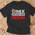 Der Tut Nix Der Will Nur Ficken Sex Perverse T-Shirt Geschenke für alte Männer