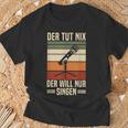 Der Tut Nix Der Will Nur Singen Singer Vocal Music T-Shirt Geschenke für alte Männer