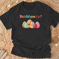 But Did You Die Easter Egg Dye Happy Easter Day Bunny T-Shirt Gifts for Old Men