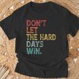 Don't Let The Hard Days Win Quote Women T-Shirt Gifts for Old Men