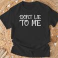 Don't Lie To Me Lüg Mich Nicht An For Truth T-Shirt Geschenke für alte Männer