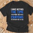 I Don't Have The Time Or The Crayons Sarcasm Quote T-Shirt Gifts for Old Men