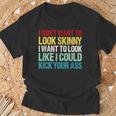 I Don't Want To Look Skinny Workout Gym Lovers T-Shirt Gifts for Old Men