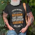 I Never Dreamed I'd Be Super Sexy Shit Show Supervisor T-Shirt Gifts for Old Men