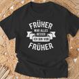 Früher War Alles Besser Ich Bin Von Früher Opa Oma Pensioner T-Shirt Geschenke für alte Männer